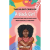 The Silent Cries of a Black Girl: Supporting Girls Who Have Been Sexually Abused - Paperback