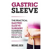 Gastric Sleeve: The Practical Gastric Sleeve Surgery Handbook for Optimal Weight Loss Results - Paperback
