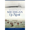 Historic Tales of Michigan Up North - Paperback