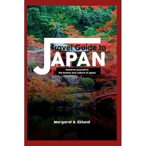 Travel Guide to Japan 2023: Immerse Yourself in the Beauty and Culture of Japan - Paperback