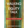 Walking the Equity Talk: A Guide for Culturally Courageous Leadership in School Communities - Paperback