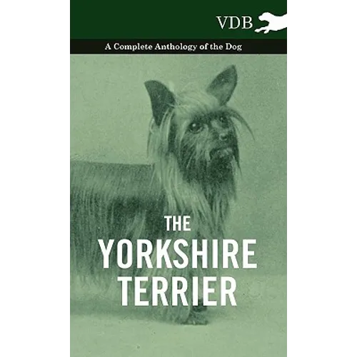 The Yorkshire Terrier - A Complete Anthology of the Dog - Paperback
