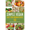 Simple Vegan Diet for Women Over 50: Simple and Faster Weight Loss Food Recipes - Paperback