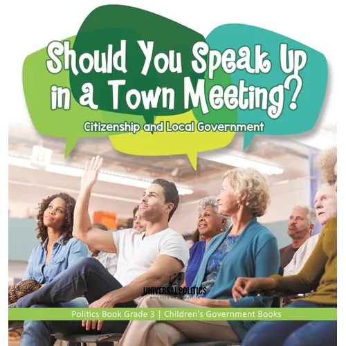 Should You Speak Up in a Town Meeting? Citizenship and Local Government Politics Book Grade 3 Children's Government Books - Hardcover