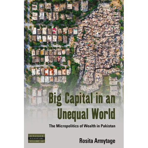 Big Capital in an Unequal World: The Micropolitics of Wealth in Pakistan - Paperback