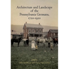 Architecture and Landscape of the Pennsylvania Germans, 1720-1920 - Hardcover