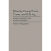 Minority Group Threat, Crime, and Policing: Social Context and Social Control - Hardcover