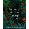 Nurturing My Heart Through Color - Paperback