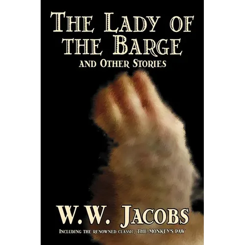The Lady of the Barge and Other Stories by W. W. Jacobs, Classics, Science Fiction, Short Stories, Sea Stories - Paperback