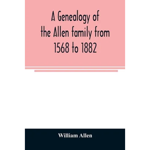 A genealogy of the Allen family from 1568 to 1882 - Paperback