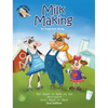 Milk Making: The Magic of Milk on the Moo-ooove from Grass to Glass - Hardcover