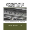 Understanding Specially Designed Life Insurance Contracts (SDLIC): Thinking Differently about the Flexibility, Access, and Control of Your Money - Paperback