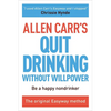 Allen Carr's Quit Drinking Without Willpower: Be a Happy Nondrinker - Paperback