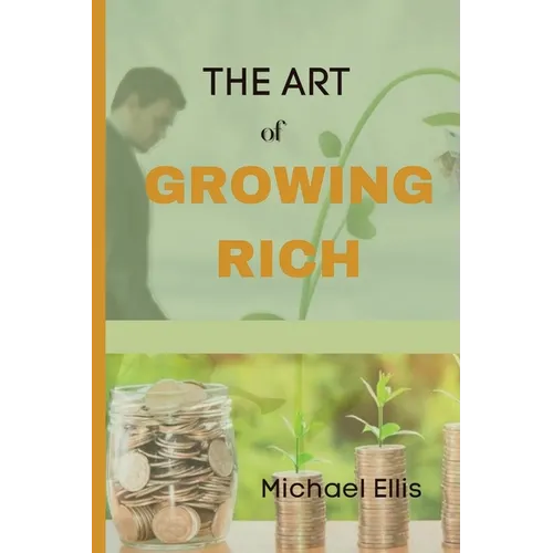 The Art of Growing Rich: Possible Practical steps on Thinking and Growing Rich - Paperback