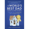The World's Best Dad During and After Divorce: A Guide to Co-Parenting for Divorced Dads - Paperback