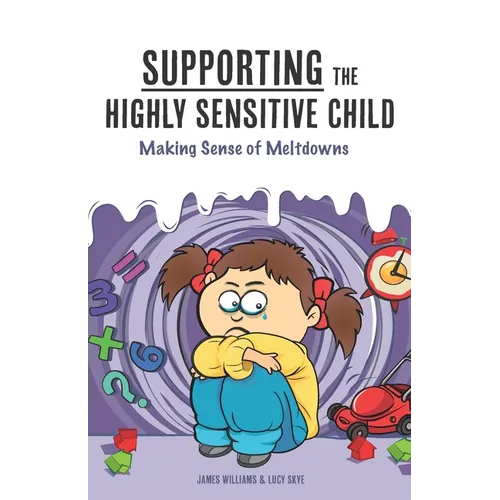 Supporting the Highly Sensitive Child: Making Sense of Meltdowns - Paperback
