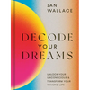 Decode Your Dreams: Unlock Your Unconscious and Transform Your Waking Life - Hardcover