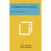 Wyoming Peace Officer: An Autobiography - Hardcover
