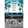 Dodgerland: Decadent Los Angeles and the 1977-78 Dodgers - Hardcover