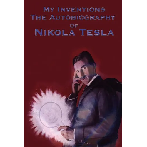 My Inventions: The Autobiography of Nikola Tesla - Paperback