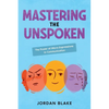 Mastering the Unspoken: The Power of Micro-Expressions in Communication - Paperback