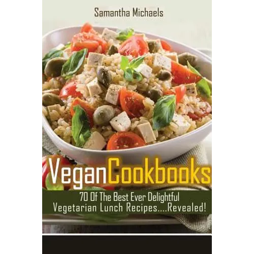 Vegan Cookbooks: 70 of the Best Ever Delightful Vegetarian Lunch Recipes....Revealed! - Paperback