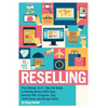 Reselling: The Ultimate 6 in 1 Box Set Guide to Making Money With Ebay, Amazon FBA, Craigslist, Etsy, Thrift Stores and Garage Sales! - Paperback