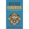 The Science Handbook: Introducing Laws, Theories, and Principles of Geography, Physics, Chemistry, Biology and Geology - Hardcover