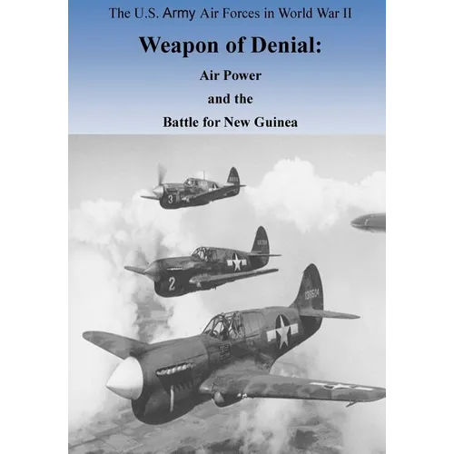 Weapon of Denial: Air Power and the Battle for New Guinea - Paperback