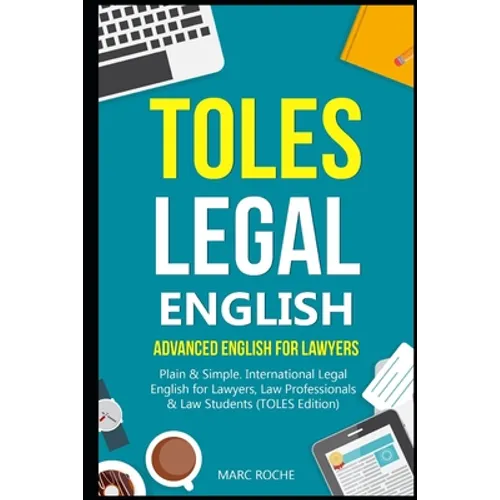 TOLES Legal English: Advanced English for Lawyers, Plain & Simple. International Legal English for Lawyers, Law Professionals & Law Student - Paperback