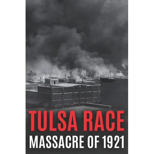 Tulsa Race Massacre of 1921: The History of Black Wall Street, and its Destruction in America's Worst and Most Controversial Racial Riot - Paperback