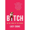Bitch: On the Female of the Species - Hardcover
