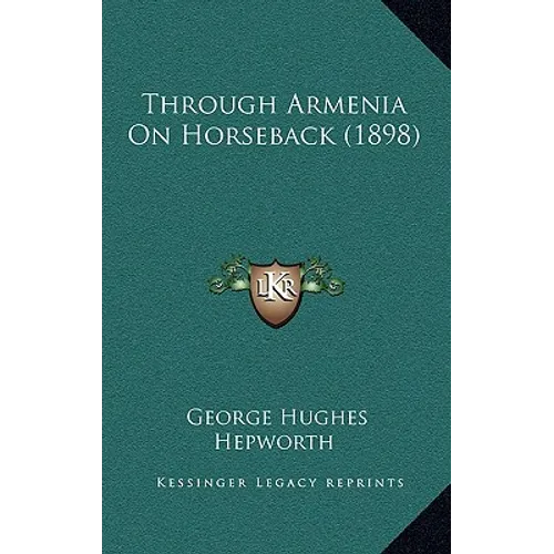 Through Armenia On Horseback (1898) - Hardcover