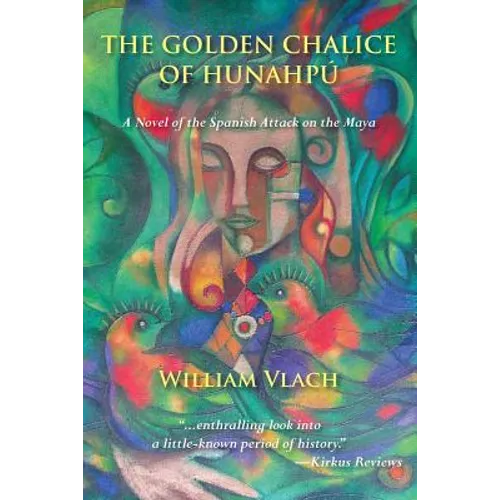 The Golden Chalice of Hunahpú: A Novel of the Spanish Attack on the Maya - Paperback