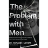 The Problem with Men: Insights on Overcoming a Traumatic Childhood from a World-Renowned Psychologist - Hardcover