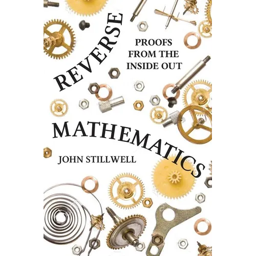 Reverse Mathematics: Proofs from the Inside Out - Paperback
