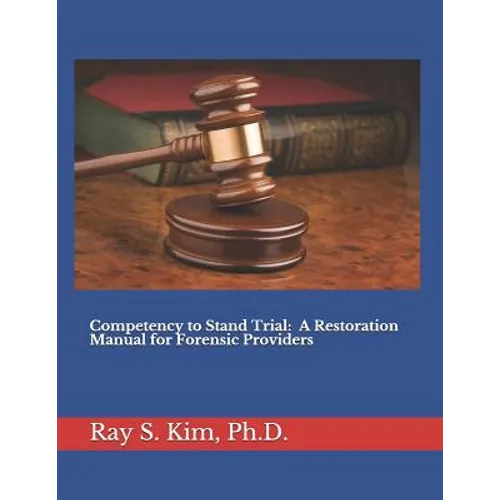 Competency to Stand Trial: A Restoration Manual for Forensic Providers - Paperback