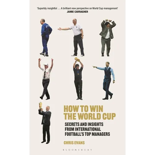 How to Win the World Cup: Secrets and Insights from International Football's Top Managers - Hardcover