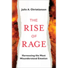 The Rise of Rage: Harnessing the Most Misunderstood Emotion - Hardcover
