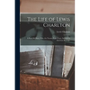 The Life of Lewis Charlton [microform]: a Poor Old Slave, Who, for Twenty-eight Years, Suffered in American Bondage - Paperback