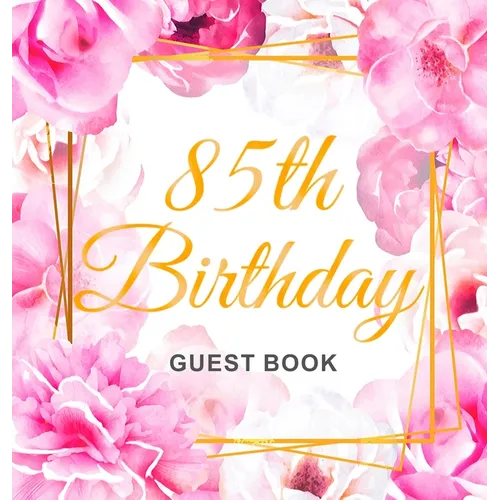 85th Birthday Guest Book: An Elegant Floral Keepsake for Her 85th Birthday - Square Hardcover Guest Sign-In Book for Women, Mom & Grandma with 105 Pag - Hardcover