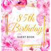 85th Birthday Guest Book: An Elegant Floral Keepsake for Her 85th Birthday - Square Hardcover Guest Sign-In Book for Women, Mom & Grandma with 105 Pag - Hardcover