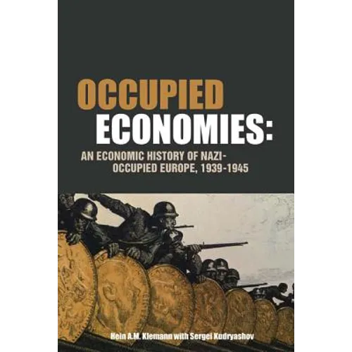 Occupied Economies: An Economic History of Nazi-Occupied Europe, 1939-1945 - Paperback