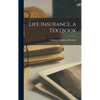 Life Insurance, a Textbook - Hardcover