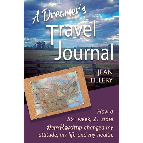 A Dreamer's Travel Journal: How a 5 1/2 week, 22 state #epicRoadtrip changed my attitude, my life and my health - Paperback