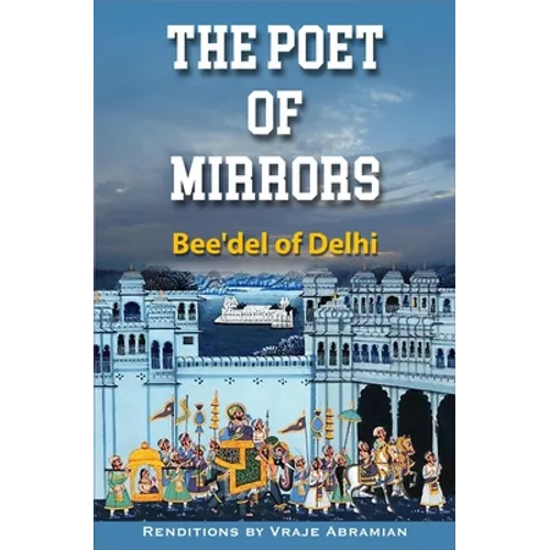 The Poet of Mirrors: Bee'del of Delhi - Paperback