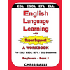 English Language Learning with Super Support: Beginners - Book 1: A WORKBOOK For ESL / ESOL / EFL / ELL Students - Paperback