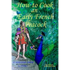 How to Cook an Early French Peacock: De Observatione Ciborum - Roman Food for a Frankish King (Bilingual Third Edition) - Paperback