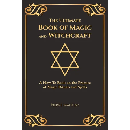 The Ultimate Book of Magic and Witchcraft: A How-To Book on the Practice of Magic Rituals and Spells (Special Cover Edition) - Paperback