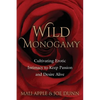 Wild Monogamy: Cultivating Erotic Intimacy to Keep Passion and Desire Alive - Paperback